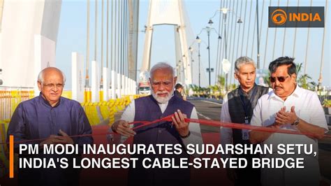 PM Modi Inaugurates Sudarshan Setu India S Longest Cable Stayed Bridge