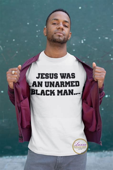 Jesus Was An Unarmed Black Man T Shirt Etsy