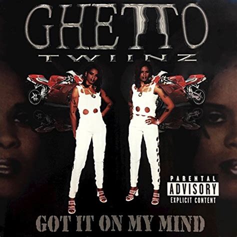 got it on my mind [explicit] ghetto twiinz digital music