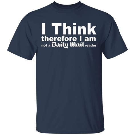 I Think Therefore I Am Not A Daily Mail Reader T Shirt Yesweli