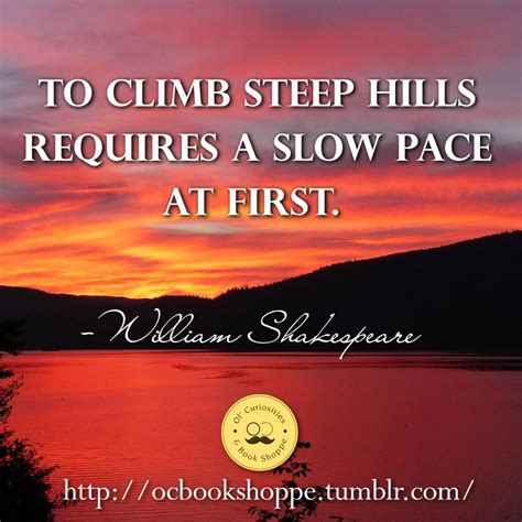 To Climb Steep Hills Requires A Slow Pace At First William