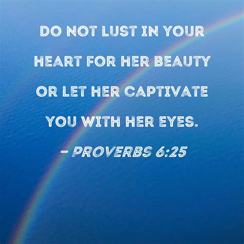 Proverbs 625 Do Not Lust In Your Heart For Her Beauty Or Let Her