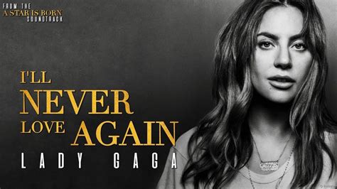 Lady Gaga I Ll Never Love Again From A Star Is Born Soundtrack Ly Never Love Again