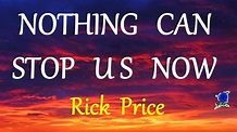NOTHING CAN STOP US NOW - RICK PRICE lyrics (HD) - YouTube