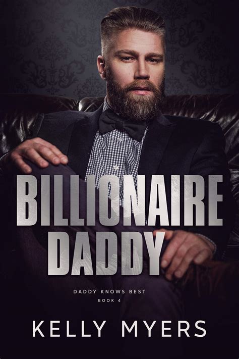 Billionaire Daddy Daddy Knows Best 4 By Kelly Myers Goodreads