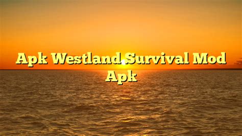 √ Apk Westland Survival Mod Apk