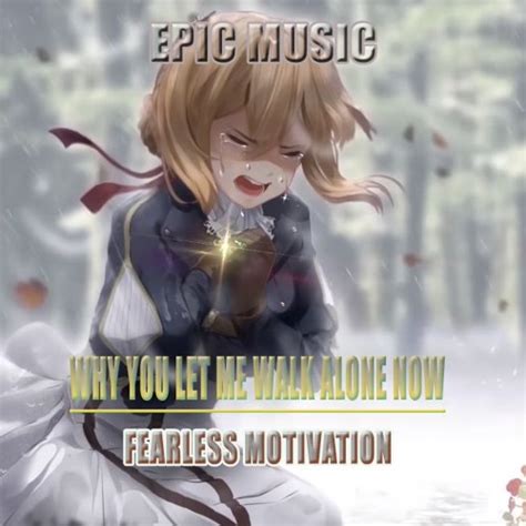 Why You Let Me Walk Alone Now ♪ Fearless Motivation By