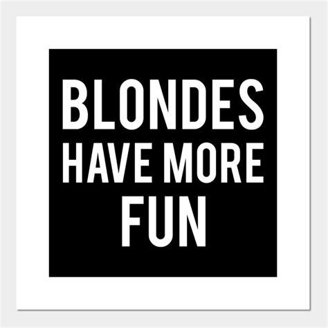 Blondes Have More Fun Blondes Posters And Art Prints Teepublic