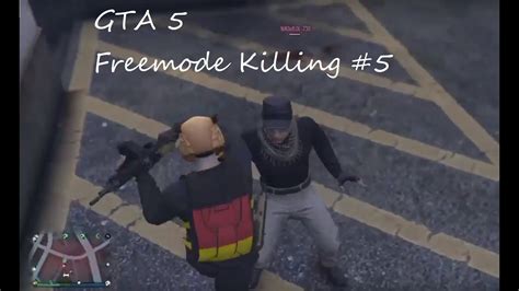 Gta 5 Freemode Killing 5 Youtube