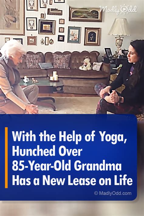 65196 pin b with the help of yoga hunched over 85 year old grandma has a new lease on life