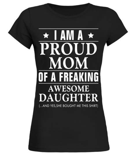 I Am A Proud Mom Of A Freaking Awesome Daughter Tshirt Round Neck T Shirt Woman Shirts