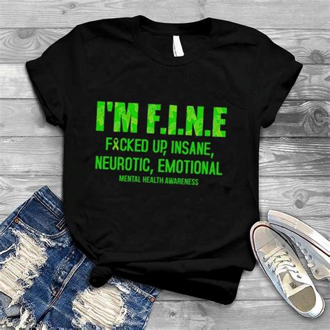 Im Fine Fucked Up Insane Neurotic Emotional Mental Health Awareness Shirt