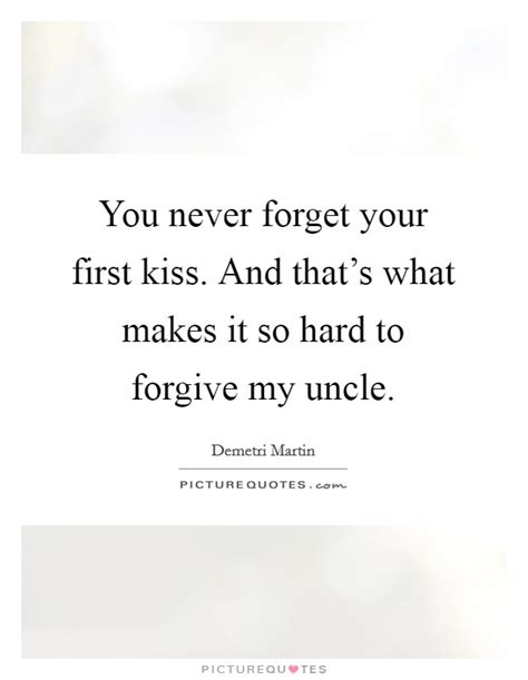 You Never Forget Your First Kiss And Thats What Makes It So