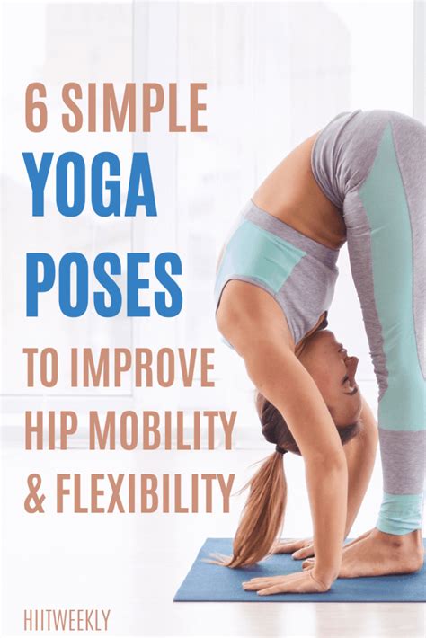 6 simple yoga poses to increase flexibility and hip mobility for beginners hiitweekly