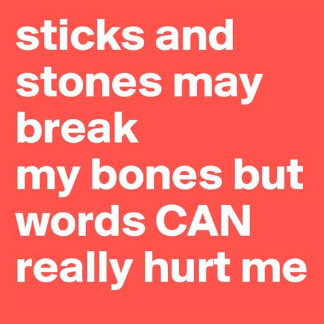Sticks And Stones May Break My Bones But Words Can Really Hurt Me