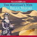 The Magician's Wife Audiobook, written by Brian Moore | Downpour.com