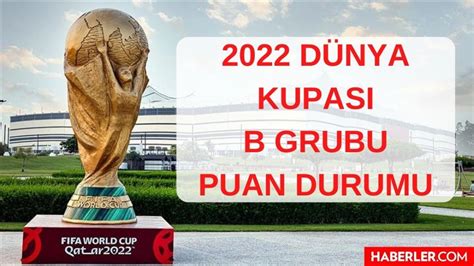 2022 Dünya Kupası B Grubu Puan Durumu 2022 FIFA Dünya Kupası B