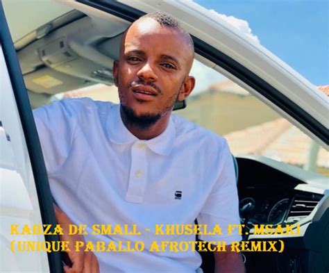 Kabza De Small Khusela Ft Msaki Unique Paballo Afrotech Remix