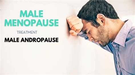 treatment for male menopause andropause causes signs and symptoms diagnosis and treatment