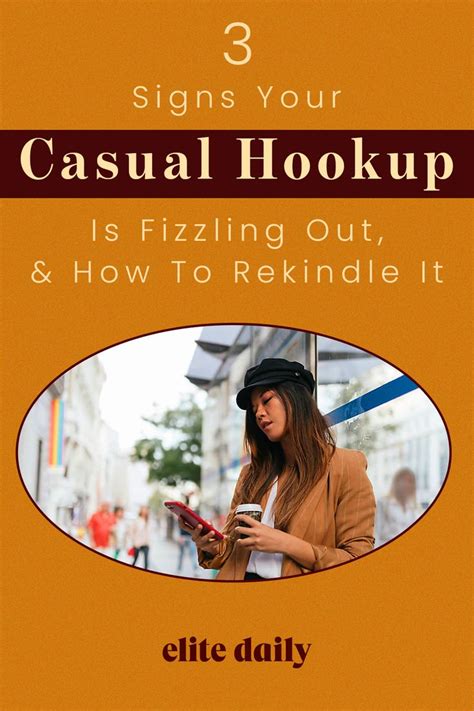 Signs Your Casual Hookup Is Fizzling Out How To Rekindle It How