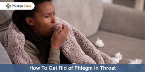 how to get rid of phlegm in throat top 10 home remedies to try pristyn care