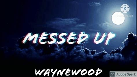 Waynewood Messed Up Lyrics Youtube