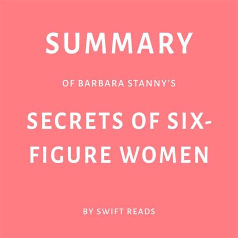 Summary Of Barbara Stannys Secrets Of Six Figure Women By Swift Reads