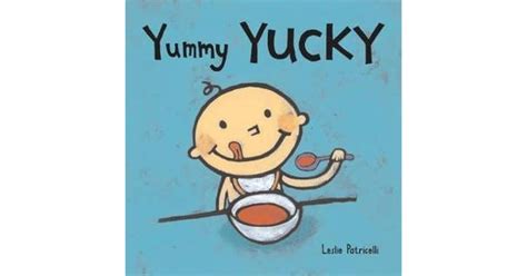 Yummy Yucky By Leslie Patricelli — Reviews Discussion Bookclubs Lists