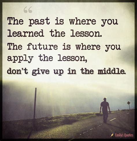 The Past Is Where You Learned The Lesson The Future Is Where You Apply