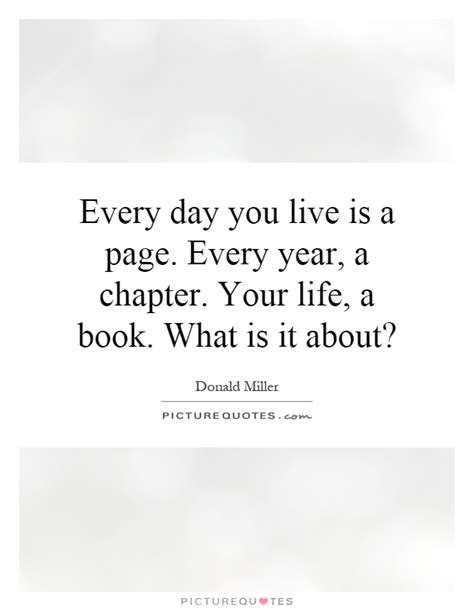 Every Day You Live Is A Page Every Year A Chapter Your Life