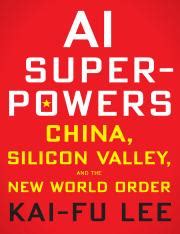 Ai Superpowers China Silicon Valley And The New World Orde By Kai Fu