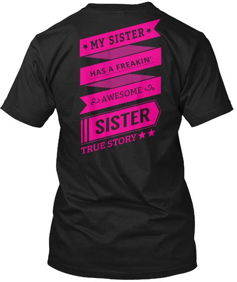 My Sister Is Awesome Sister Shirts My Sister Has A Freakin Awesome Sister True Story Products