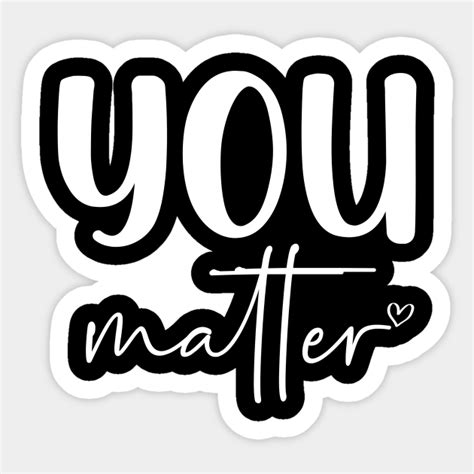 You Matter You Matter Sticker Teepublic