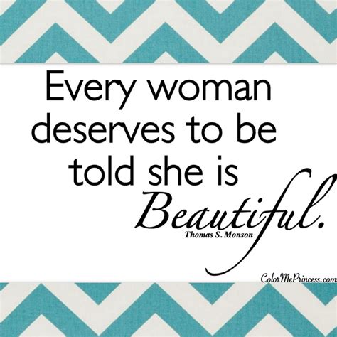 Every Woman Deserves To Be Told She Is Beautiful Thomas S Monson
