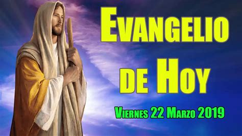 Evangelio De Hoy Viernes 22 Marzo 2019 Youtube