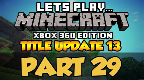 Lets Play Minecraft Xbox 360 Tu13 Update Part 29 Minecraft