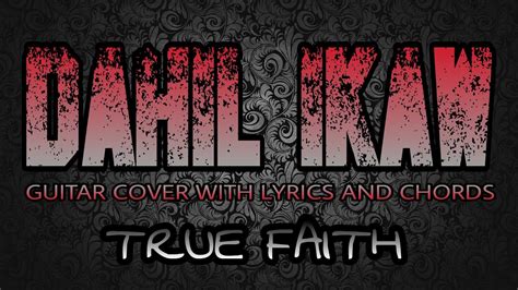 Dahil Ikaw True Faith Guitar Cover With Lyrics And Chords Youtube