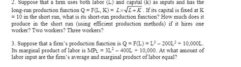 Solved 2 Suppose That A Firm Uses Both Labor L And