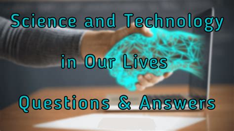 Science And Technology In Our Lives Questions And Answers Wittychimp