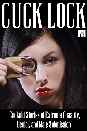 cuck lock cuckold stories of extreme chastity denial and male submission kindle edition by