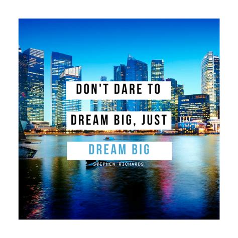 Dont Dare To Dream Big Just Dream Big Stephen Richards Dream Big