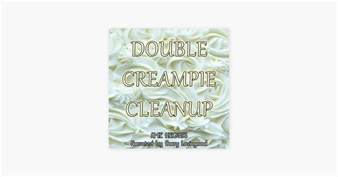 Double Creampie Cleanup A Hot And Creamy Erotic Short Unabridged On