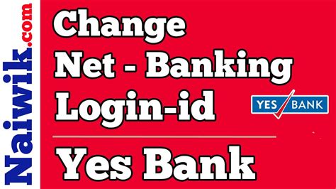 How To Change Netbanking Login Id Of Yes Bank Youtube