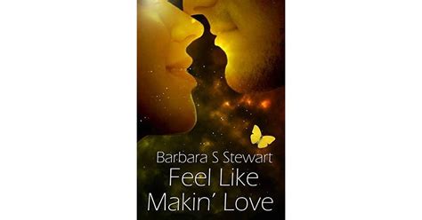 Feel Like Makin Love By Barbara S Stewart