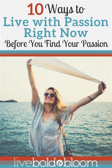 10 Ways To Live With Passion Right Now Before You Find Your Passion