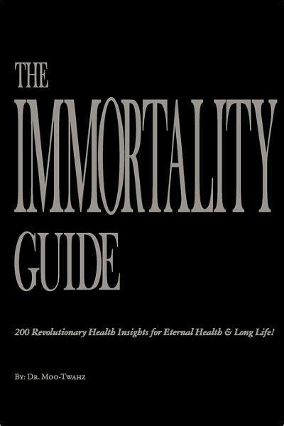 The Immortality Guide 200 Revolutionary Health Insites For Eternal