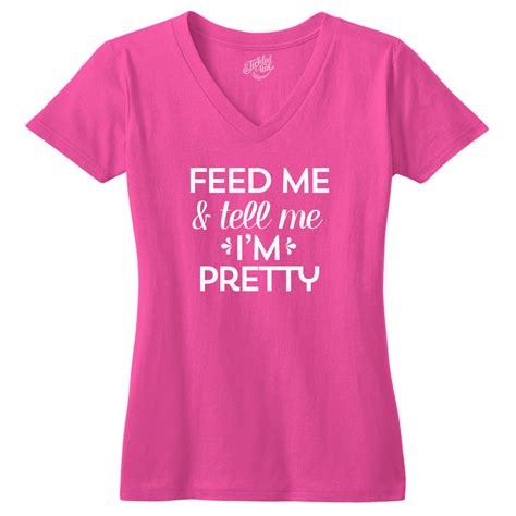Feed Me And Tell Me Im Pretty Tshirt Tickled Teal Llc