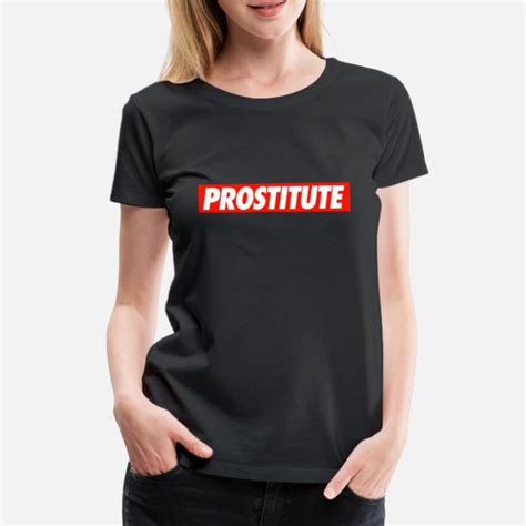Prostitutes T Shirts Unique Designs Spreadshirt