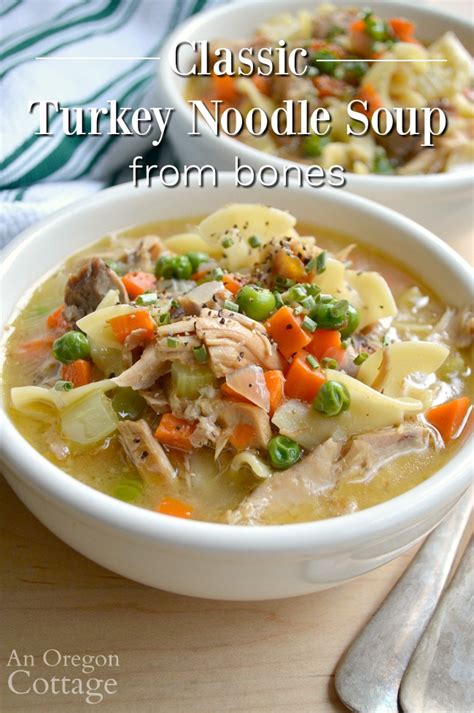 turkey noodle soup recipe from leftover meat and bones an oregon cottage
