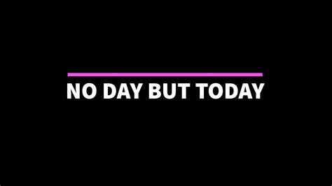 No Day But Today Youtube